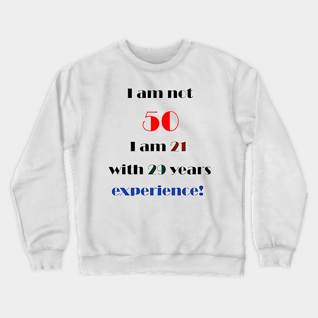 I am not 50 Crewneck Sweatshirt by DesigningJudy